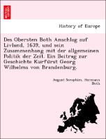 Des Obersten Both Anschlag auf Livland, 1639, und sein Zusammenhang mit der allgemeinen Politik der Zeit. Ein Beitrag zur Geschichte Kurfu¨rst Georg Wilhelms von Brandenburg