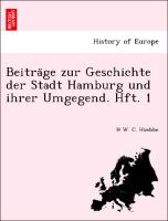 Beitra¨ge zur Geschichte der Stadt Hamburg und ihrer Umgegend. Hft. 1