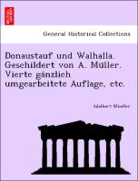 Donaustauf und Walhalla. Geschildert von A. Mu¨ller. Vierte ga¨nzlich umgearbeitete Auflage, etc