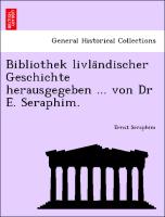 Bibliothek livla¨ndischer Geschichte herausgegeben ... von Dr E. Seraphim