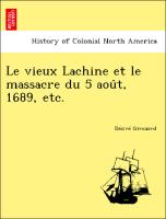 Le vieux Lachine et le massacre du 5 aou^t, 1689, etc