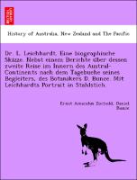 Dr. L. Leichhardt. Eine biographische Skizze. Nebst einem Berichte u¨ber dessen zweite Reise im Innern des Austral-Continents nach dem Tagebuche seines Begleiters, des Botanikers D. Bunce. Mit Leichhardts Portrait in Stahlstich