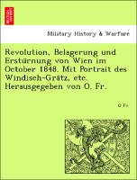 Revolution, Belagerung und Erstu¨rnung von Wien im October 1848. Mit Portrait des Windisch-Gra¨tz, etc. Herausgegeben von O. Fr