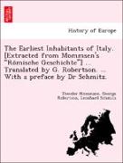 The Earliest Inhabitants of Italy. [Extracted from Mommsen's "Ro¨mische Geschichte"] ... Translated by G. Robertson. ... With a preface by Dr Schmitz