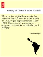 De´couvertes et e´tablissements des Franc¸ais dans l'Ouest et dans le Sud de l'Ame´rique Septentrionale (1614-1754). Me´moires et documents originaux recueillis et publie´s par P. Margry