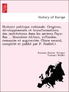 Histoire politique nationale. Origines, de´veloppements et transformations des institutions dans les anciens Pays-Bas ... Deuxie`me e´dition, refondue, remanie´e et augmente´e. (Tome second, complete´ et publie´ par P. Poullet.)