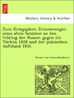 Zwei Kriegsjahre. Erinnerungen eines alten Soldaten an den Feldzug der Russen gegen die Tu¨rken 1828 und der polnischen Aufstand 1831