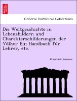 Die Weltgeschichte in Lebensbildern und Charakterschilderungen der Vo¨lker Ein Handbuch fu¨r Lehrer, etc