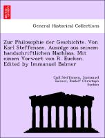 Zur Philosophie der Geschichte. Von Karl Steffensen. Auszu¨ge aus seinem handschriftlichen Nachlass. Mit einem Vorwort von R. Eucken. Edited by Immanuel Balmer