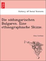 Die su¨dungarischen Bulgaren. Eine ethnographische Skizze