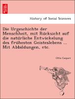 Die Urgeschichte der Menschheit, mit Ru¨cksicht auf die natu¨rliche Entwickelung des fru¨hesten Geisteslebens ... Mit Abbildungen, etc