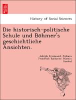 Die historisch-politische Schule und Bo¨hmer's geschichtliche Ansichten