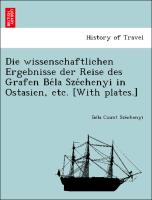 Die wissenschaftlichen Ergebnisse der Reise des Grafen Be´la Sze´chenyi in Ostasien, etc. [With plates.]