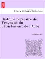 Histoire populaire de Troyes et du de´partement de l'Aube