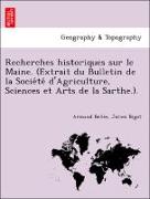 Recherches historiques sur le Maine. (Extrait du Bulletin de la Socie´te´ d'Agriculture, Sciences et Arts de la Sarthe.)