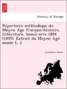 Re´pertoire me´thodique du Moyen A^ge franc¸ais-histoire, litte´rature, beaux-arts 1894 (1895). Extrait du Moyen Age. anne´e 1, 2