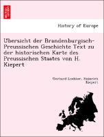 U¨bersicht der Brandenburgisch-Preussischen Geschichte Text zu der historischen Karte des Preussischen Staates von H. Kiepert