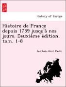 Histoire de France depuis 1789 jusqu'a` nos jours. Deuxie`me e´dition. tom. 1-8