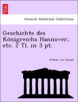 Geschichte des Ko¨nigreichs Hannover, etc. 2 Tl. in 3 pt