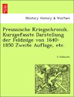 Preussische Kriegschronik. Kurzgefasste Darstellung der Feldzu¨ge von 1640-1850 Zweite Auflage, etc
