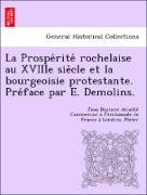 La Prospe´rite´ rochelaise au XVIIIe sie`cle et la bourgeoisie protestante. Pre´face par E. Demolins