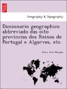 Diccionario geographico abbreviado das oito provincias dos Reinos de Portugal e Algarves, etc