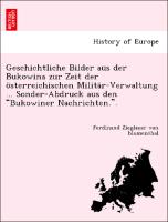 Geschichtliche Bilder aus der Bukowina zur Zeit der österreichischen Militär-Verwaltung ... Sonder-Abdruck aus den "Bukowiner Nachrichten."