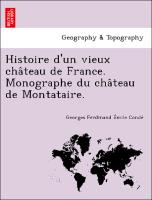 Histoire d'un vieux cha^teau de France. Monographe du cha^teau de Montataire