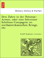 Drei Jahre in der Potomac-Armee, oder eine Schweizer Schu¨tzen-Compagnie im nordamerikanischen Kriege, etc