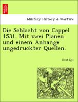 Die Schlacht von Cappel 1531. Mit zwei Pla¨nen und einem Anhange ungedruckter Quellen