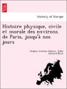 Histoire physique, civile et morale des environs de Paris, jusqu'a` nos jours