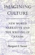 Imagining Culture: New World Narrative and the Writing of Canada