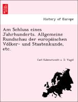 Am Schluss eines Jahrhunderts. Allgemeine Rundschau der europa¨ischen Vo¨lker- und Staatenkunde, etc