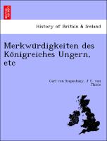 Merkwu¨rdigkeiten des Ko¨nigreiches Ungern, etc