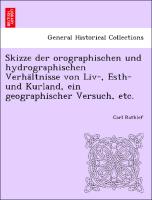 Skizze der orographischen und hydrographischen Verha¨ltnisse von Liv-, Esth- und Kurland, ein geographischer Versuch, etc