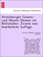Strassburger Gassen- und Ha¨user-Namen im Mittelalter. Zweite neu bearbeitete Auflage