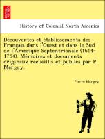 De´couvertes et e´tablissements des Franc¸ais dans l'Ouest et dans le Sud de l'Ame´rique Septentrionale (1614-1754). Me´moires et documents originaux recueillis et publie´s par P. Margry