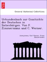 Urkundenbuch zur Geschichte der Deutschen in Siebenbu¨rgen. Von F. Zimmermann und C. Werner