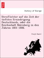 Streiflichter auf die Zeit der tiefsten Erniedrigung Deutschlands, oder die Reichsstadt Nu¨rnberg in den Jahren 1801-1806