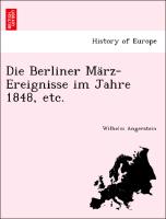 Die Berliner März-Ereignisse im Jahre 1848, etc
