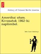 Amerikai utam. Kivonatok 1862-ki naplo´mbol