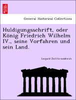 Huldigungsschrift, oder König Friedrich Wilhelm IV., seine Vorfahren und sein Land