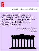 Tagebuch einer Reise vom Mississippi nach den Ku¨sten der Su¨dsee. ... Eingefu¨hrt von A. von Humboldt. Mit 13 Illustrationen, etc