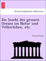 Die Inseln des grossen Oceans im Natur und Vo¨lkerleben, etc