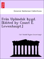 Fra°n Upla¨ndsk bygd. [Edited by Count E. Lewenhaupt.]