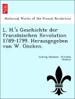 L. H.'s Geschichte der französischen Revolution 1789-1799. Herausgegeben von W. Oncken
