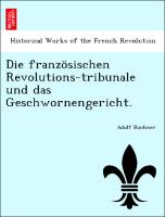 Die französischen Revolutions-tribunale und das Geschwornengericht