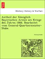 Antheil der Ko¨niglich Bayerischen Armee am Kriege des Jahres 1866. Bearbeitet vom General-Quartiermeister-Stabe