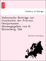 Italienische Beiträge zur Geschichte der Provinz Oestpreussen. ... Herausgegeben von H. Ehrenberg. Ital