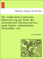 Die niederösterreichische Bauernkrieg am Ende des sechzehnten Jahrhundertes, nach bisher unbenützten Urkunden, etc